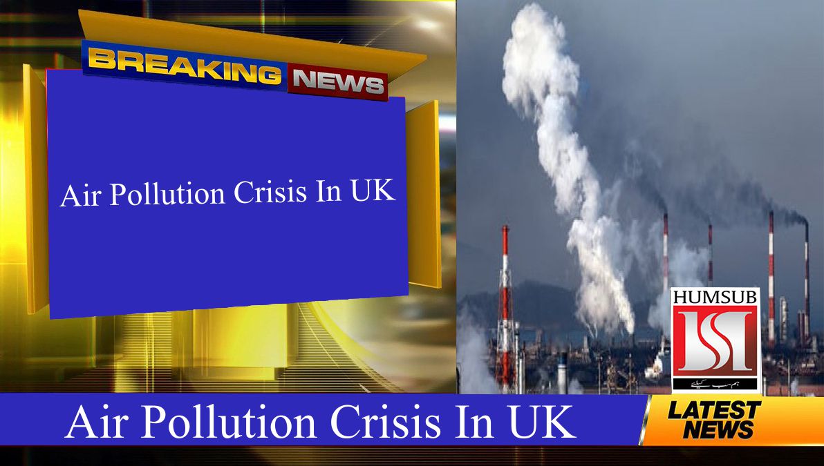 Air Pollution Crisis In UK