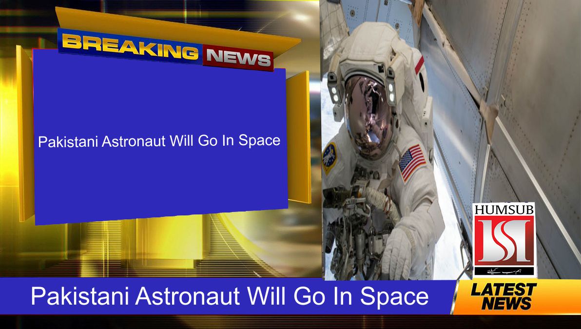 Pakistani Astronaut Will Go In Space