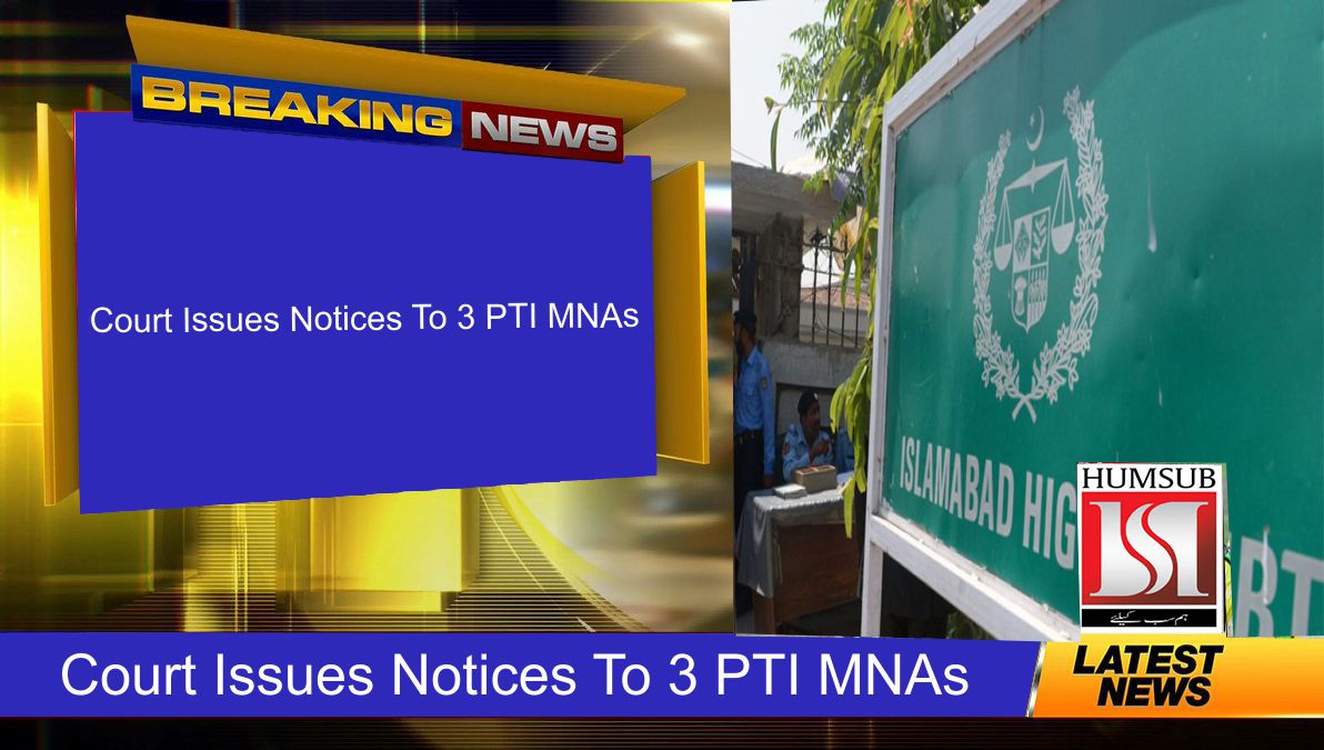 Court Issues Notices To 3 PTI MNAs