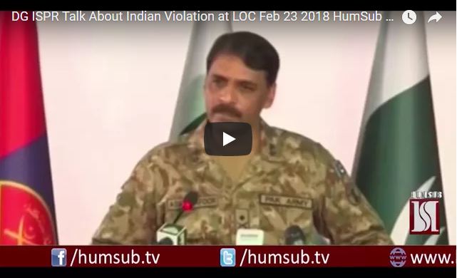 DG ISPR Talk About Indian Violation at LOC Feb 23 2018 HumSub TV