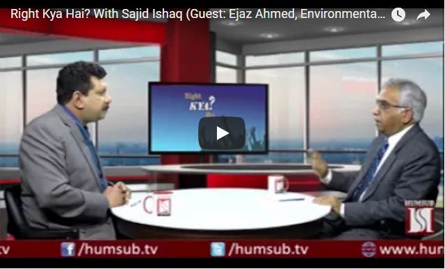 Right Kya Hai? With Sajid Ishaq (Guest: Ejaz Ahmed, Environmental & Wild Life Expert) On HumSub TV