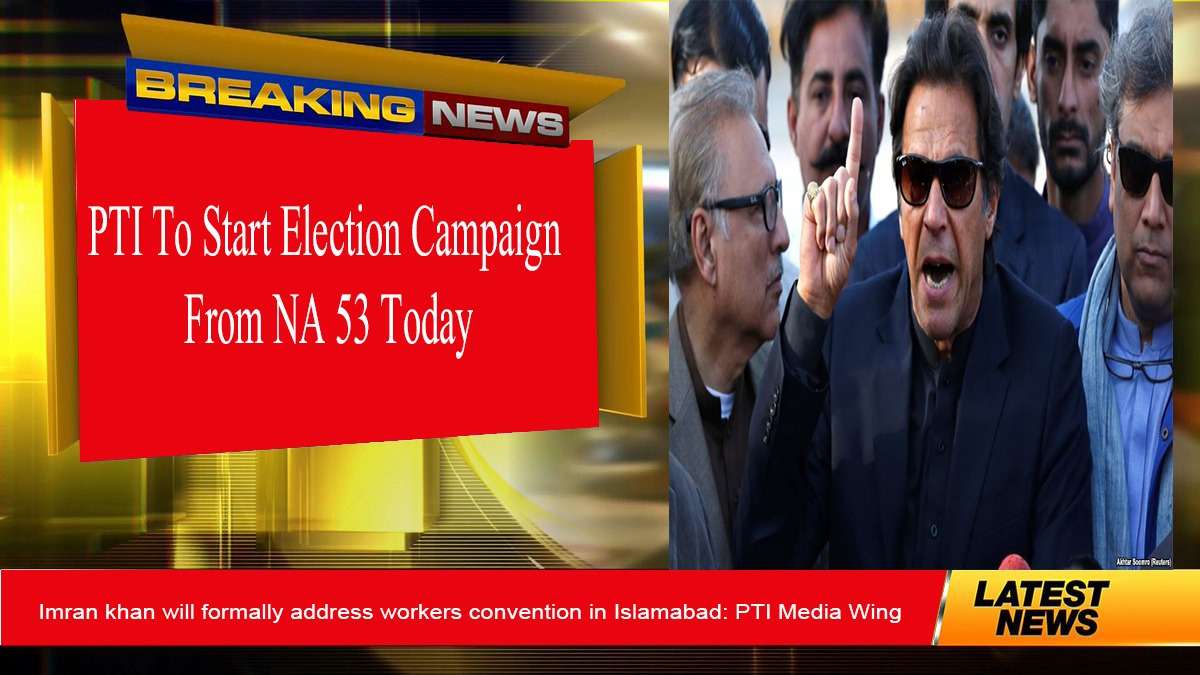 PTI To Start Election Campaign From Today From NA 53