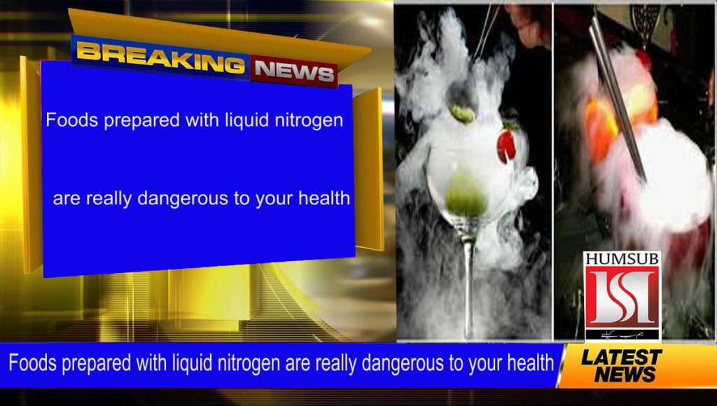 Foods prepared with liquid nitrogen are really dangerous to your health