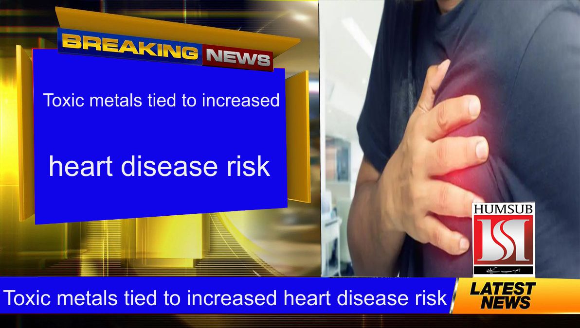 Toxic metals tied to increased heart disease risk