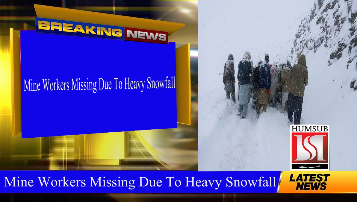 Mine Workers Missing Due To Heavy Snowfall