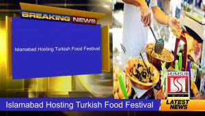 Islamabad Hosting Turkish Food Festival