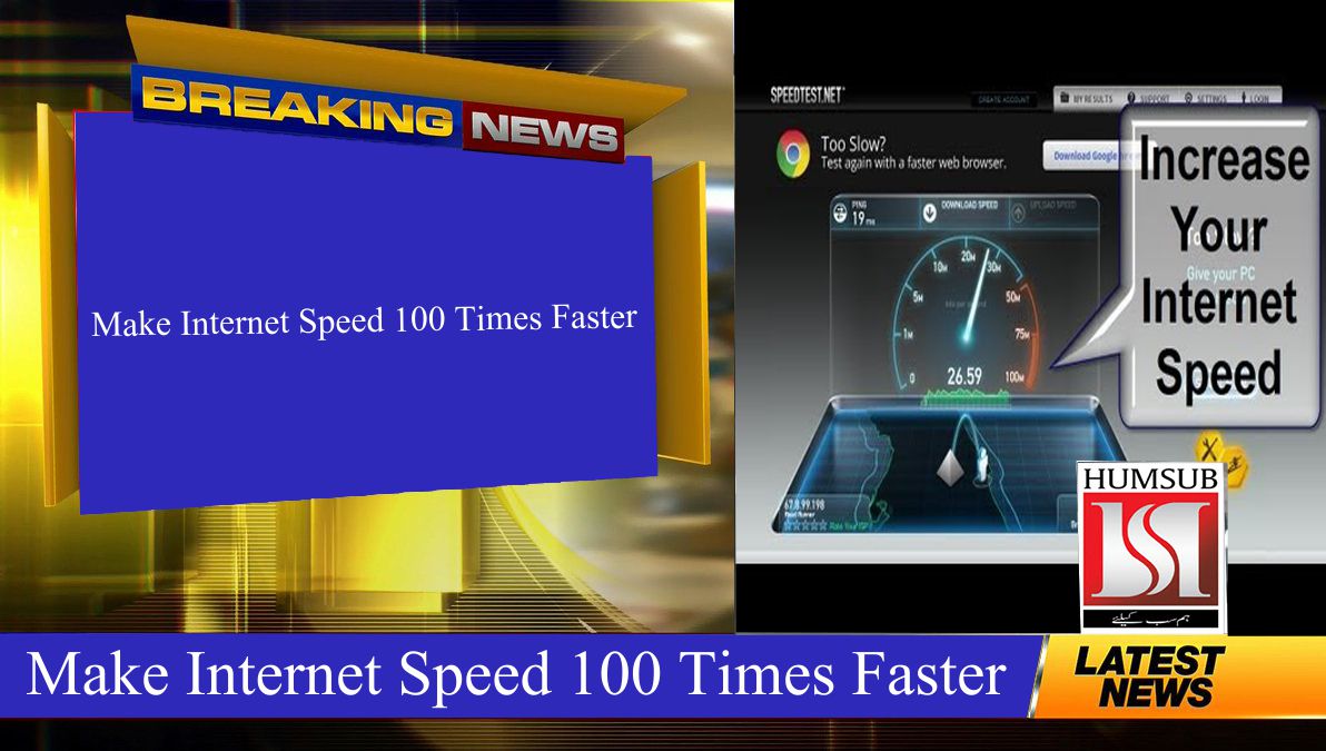 Make Internet Speed 100 Times Faster
