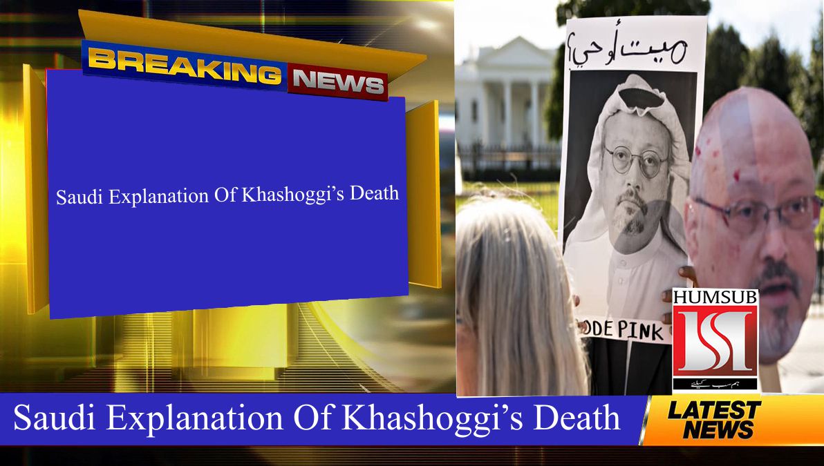 Saudi Explanation Of Khashoggi’s Death