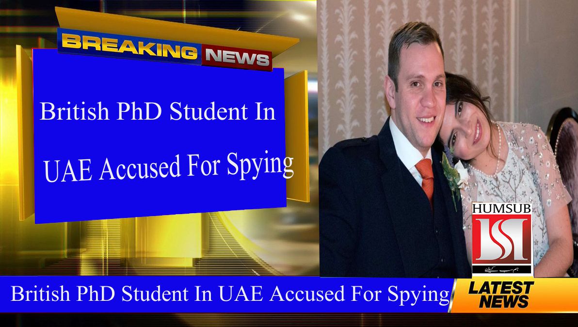 British PhD Student In UAE Accused For Spying