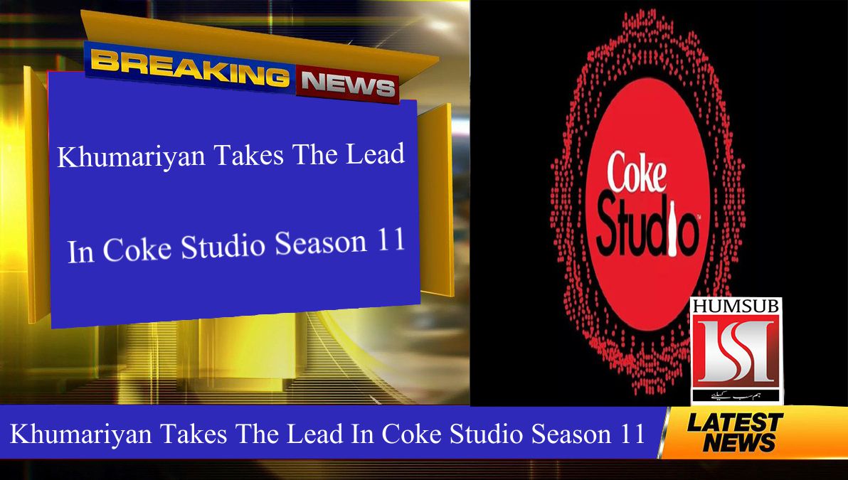 Khumariyan Takes The Lead In Coke Studio Season 11