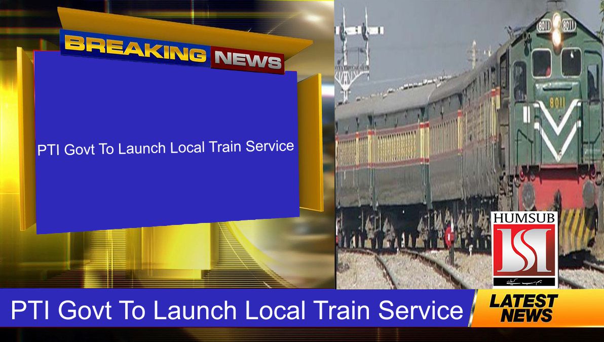 PTI Govt To Launch Local Train Service