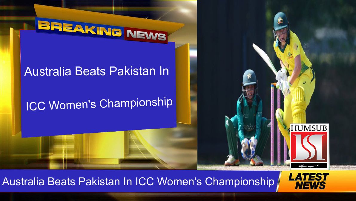 Australia Beats Pakistan In ICC Women’s Championship