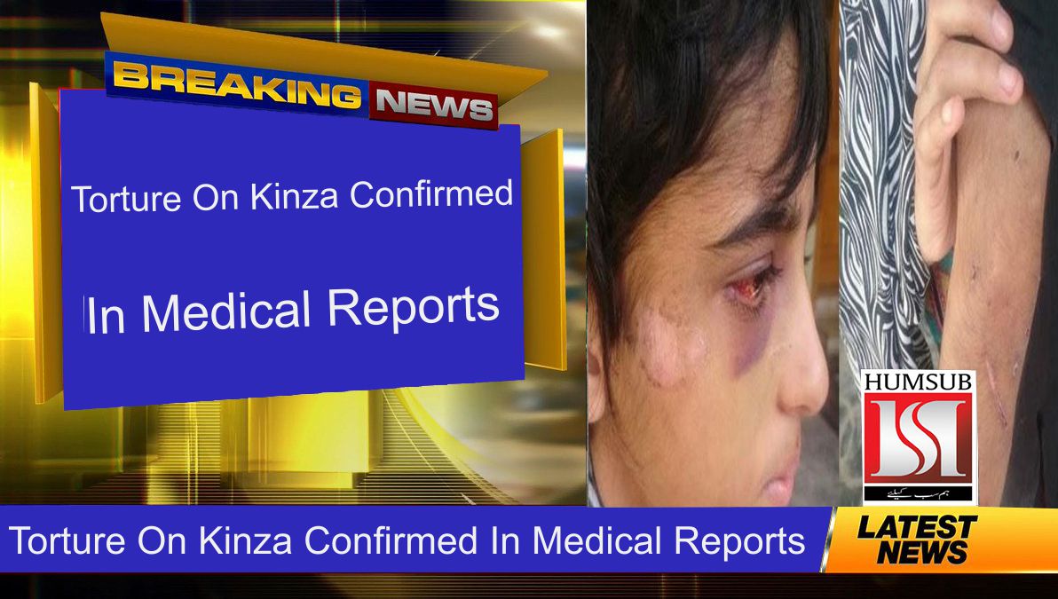 Torture On Kinza Confirmed In Medical Reports