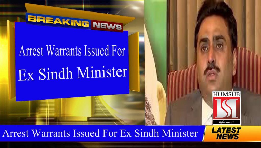 Arrest Warrants Issued For Ex Sindh Minister